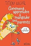 Comment apprendre à manipuler ses parents en une semaine