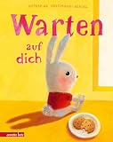 Warten auf dich: Ein berührendes Bilderbuch über das Warten und Wieder-in-die-Arme-Schließen