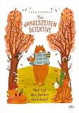Die Jahreszeiten-Detektive – Wer hat den Herbst gestohlen?: Zwei Spürnasen und ein Wald voller Rätsel - Bär und Biene lösen im Herbst ihren ersten ... Jahreszeiten-Detektive ermitteln, Band 1)