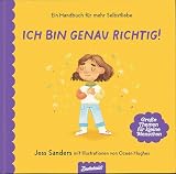 Ich bin genau richtig: Ein starkes Buch für einen starken Selbstwert