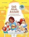 Sag mal Aaah!: Auf Entdeckungstour in der Kinderarztpraxis | Sachbilderbuch vom Ärzteduo des erfolgreichen Podcasts “Hand, Fuß, Mund”