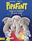 Papafant - Angst im Dunkeln? Ich doch nicht!: Über die Angst im Dunkeln und wie man sie loswird: kindgerecht, witzig und tröstlich - ab 3 Jahren