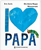 Die kleine Raupe Nimmersatt - I love Papa