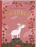 Ein Einhorn namens Oktober: Ein Bilderbuch über die Zauberkraft, die in uns allen steckt | Ein Kinderbuch über Freundlichkeit und Empathie | für Kinder ab 3 Jahren
