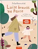 Luise braucht ’ne Pause: Das erste Bilderbuch von Besteller-Autorin, Moderatorin und Podcasterin Julia Knörnschild / Kinderbuch ab 4 Jahren