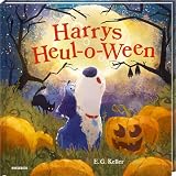 Harrys Heul-o-Ween: Ein lustiges Halloween-Bilderbuch zum gemütlichen Vorlesen für Kinder ab 3 im Herbst